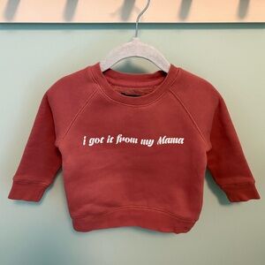 Brunette the Label I Got it from My Mama Sweatshirt